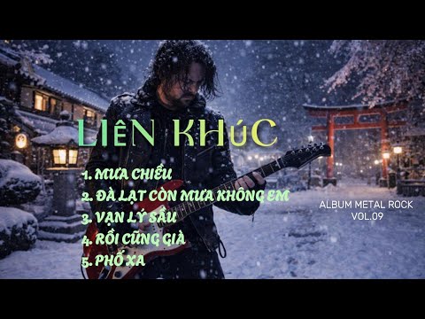 LIÊN KHÚC MƯA CHIỀU - ĐÀ LẠT CÒN MƯA KHÔNG EM - VẠN LÝ SẦU -RỒI CŨNG GIÀ -PHỐ XA | METAL ROCK VOL.09