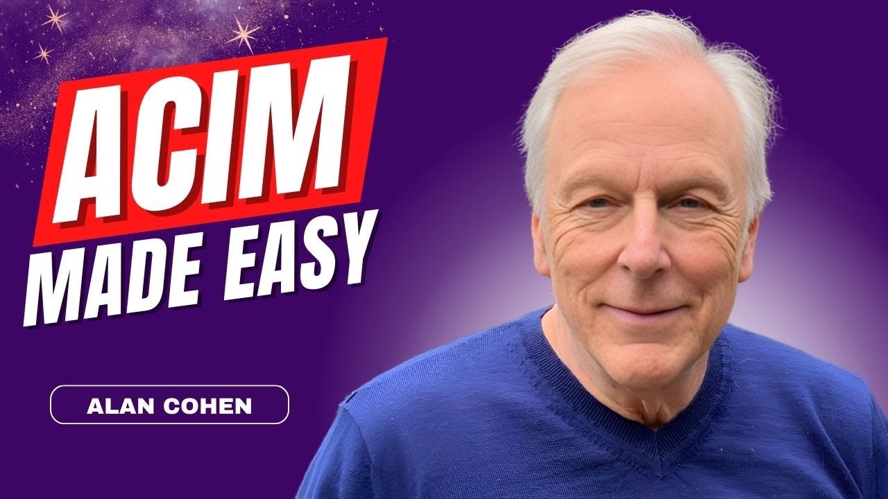 A Course in Miracles Made EASY | Alan Cohen