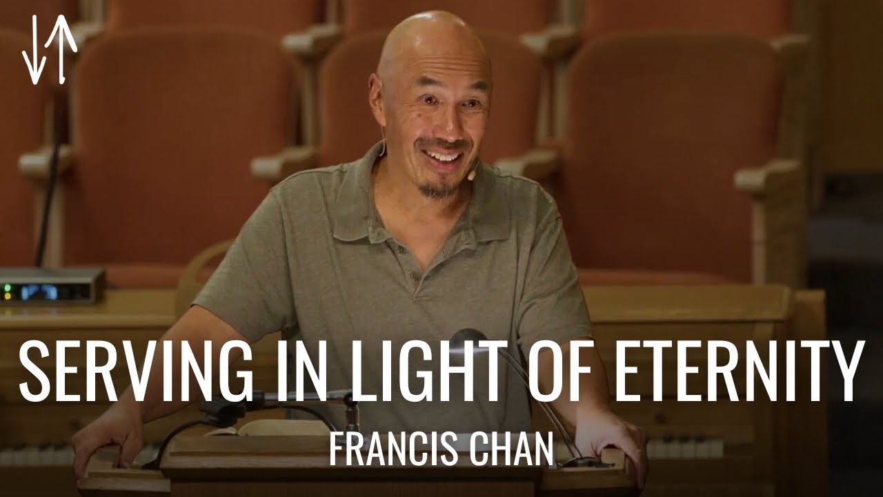 Serving in Light of Eternity | Francis Chan | Crazy Love