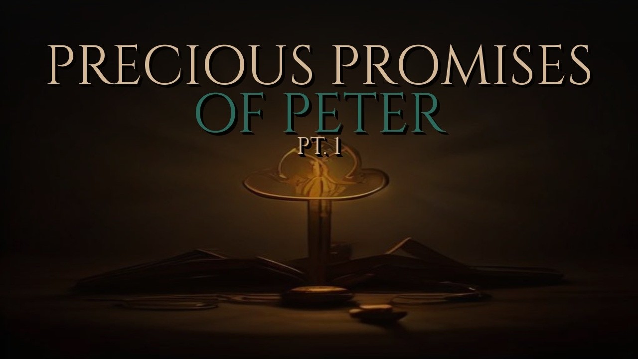 The Precious Promises of Peter — Part 1