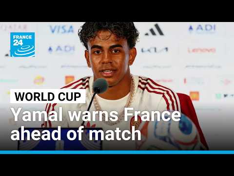 Spain's Lamine Yamal warns France: 'we have no fear' ahead of World Cup semifinal