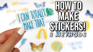 HOW TO MAKE STICKERS! (3 EASY DIY METHODS)  Easy a