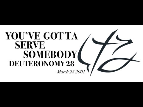 BONUS: PASTOR CHUCK SMITH - - YOU’VE GOTTA SERVE SOMEBODY - -DEUTERONOMY 28 - - March 25, 2001