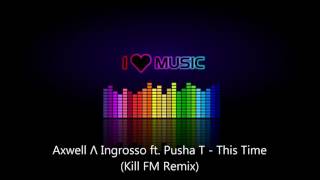 Axwell Λ Ingrosso ft. Pusha T - This Time (Kill FM Remix)