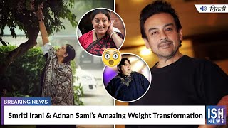 Smriti Irani and Adnan Sami’s Amazing Weight Transformation