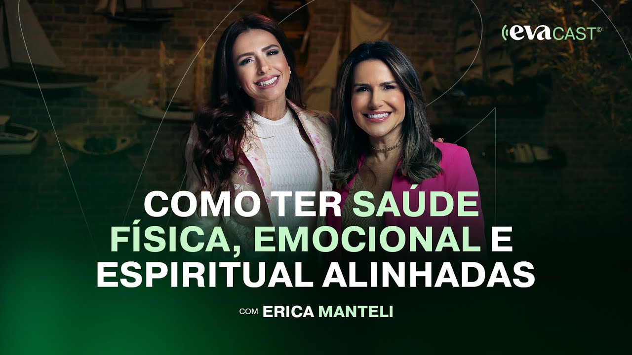 O Guia para ter uma Saúde Feminina Excelente | EVACAST com Erica Mantelli