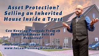 Asset Protection: Selling Inherited House Inside a Trust