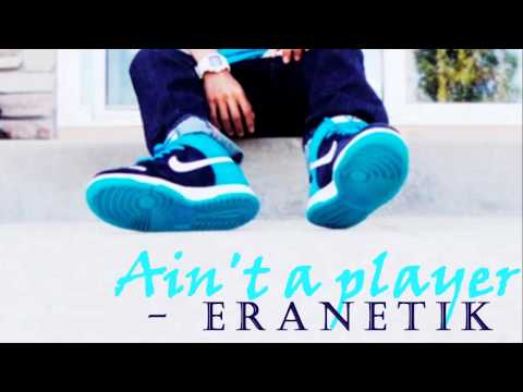 Ain't a player - ERANETIK