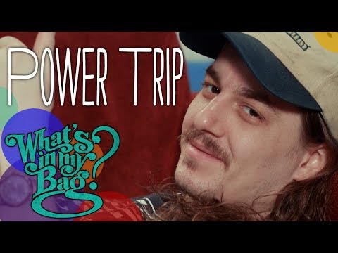 Power Trip - What's in My Bag?