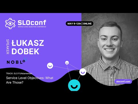 SLOconf: Lukasz Dobek - Service Level Objectives: What are those?