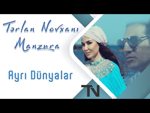 Tərlan Novxanı Feat. Manzura - Ayrı Dünyalar