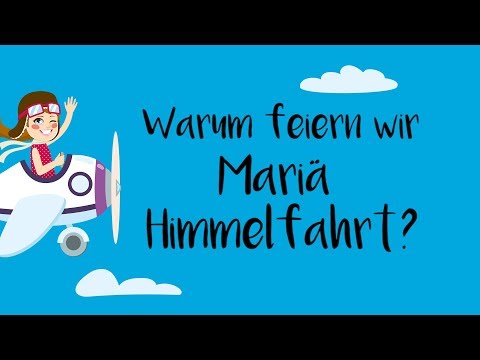 Warum feiern wir Mariä Himmelfahrt?