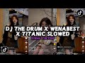 DJ THE DRUM X WENABEST X TITANIC Slow Reverb VIRAL TIKTOK SOUND KHARIS SOPAN