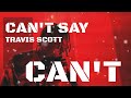 Travis Scott CAN T SAY Lyric Audio