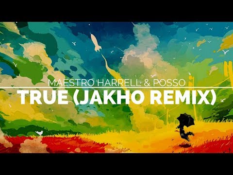Maestro Harrell & Posso - True (Jakho Remix)