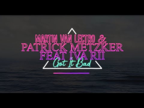 Martin Van Lectro & Patrick Metzker feat. Iva Rii - Got It Bad (Official Lyric Video)