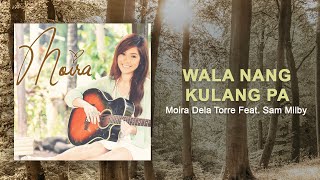 Moira Dela Torre - Wala Nang Kulang Pa (feat. Sam Milby) (Official Audio)