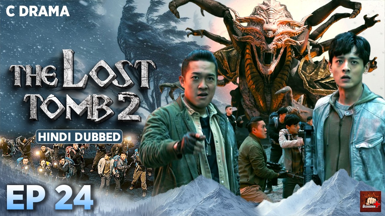 The Lost Tomb 2 – Ep #24 | Hindi Dubbed C Drama | Eng Subs | Chinese Mystery Adventure Web Series