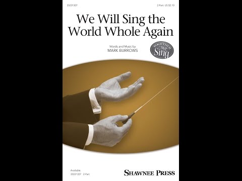 We Will Sing the World Whole Again | 2-Part Choir | by Mark Burrows