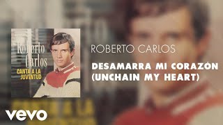 Roberto Carlos - Desamarra Mi Corazón (Unchain My Heart) (Áudio Oficial)