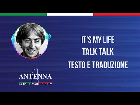 Antenna1 - Talk Talk – It’s my Life - Testo e Traduzione