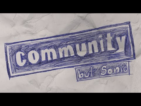 Community, but Sonic