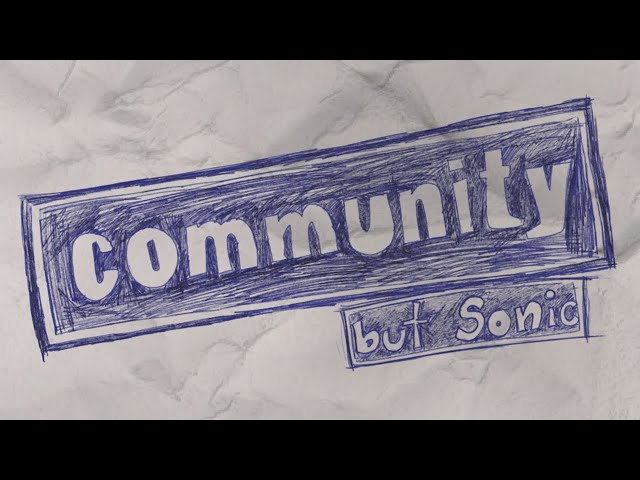 Community, but Sonic