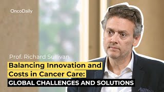 Balancing Innovation and Costs in Cancer Care: Global Challenges and Solutions | Richard Sullivan