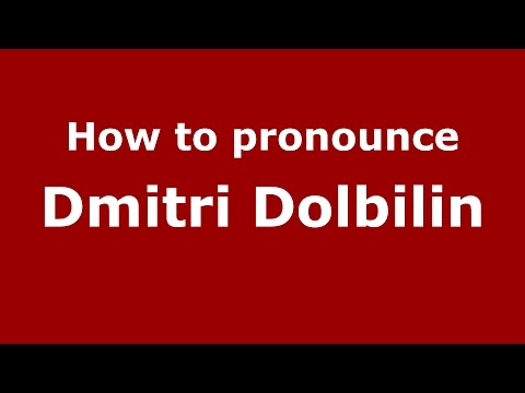 How to pronounce Dmitri Dolbilin (Russian/Russia)  - PronounceNames.com