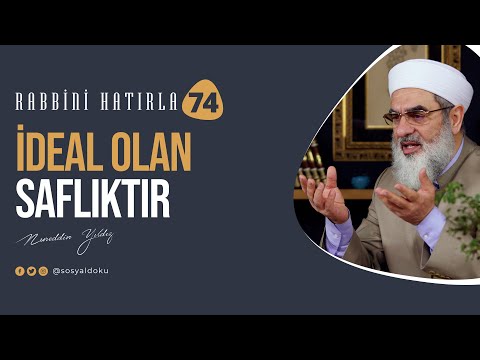 İDEAL OLAN SAFLIKTIR | RABBİNİ HATIRLA | 74. Bölüm | 4K