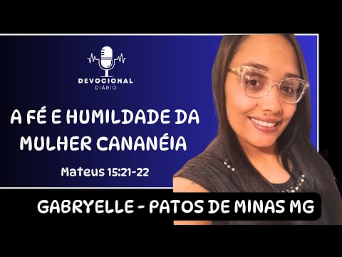 A FÉ E HUMILDADE DA MULHER CANANÉIA | Gabryelle - São Gotardo MG 