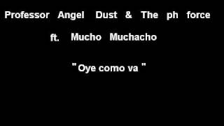 Professor Angel Dust & The Ph Force ft. Mucho Muchacho - Oye como va