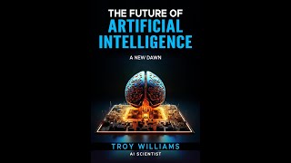 Future of Artificial Intelligence: A New Dawn | Dr. Troy Williams, PhD