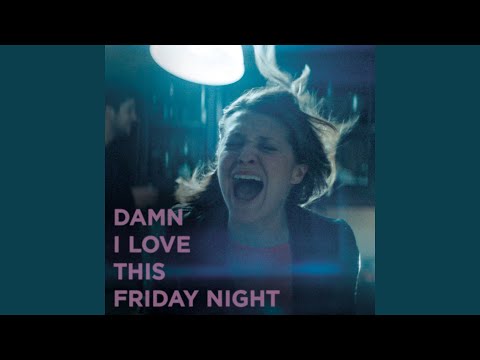 Damn I Love this Friday Night (as heard in Quarter Life Poetry on FX)