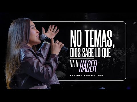 NO TEMAS, DIOS SABE LO QUE VA A HACER - Pastora Yesenia Then