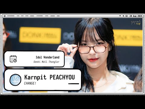 240824 Karnpit PEACH YOU - CHANGE! - Idol Wonderland Donki Mall Thonglor 4k Fancam