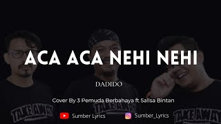 Download lagu Aca Aca Nehi Nehi - Dadido ( Lirik Video ) Cover 3 Pemuda Berbahaya #acaacanehinehi mp3