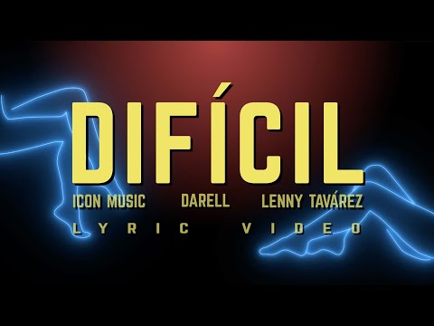 Difícil, ICON, Lenny Tavárez, Darell - Lyric Video