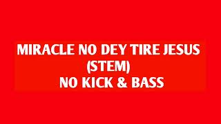 Miracle No dey Tire Jesus Stem | No bass & Kick