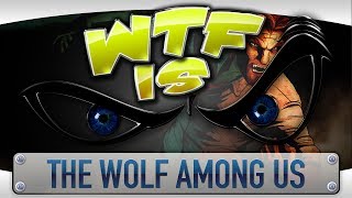 ► WTF Is... - The Wolf Among Us ?