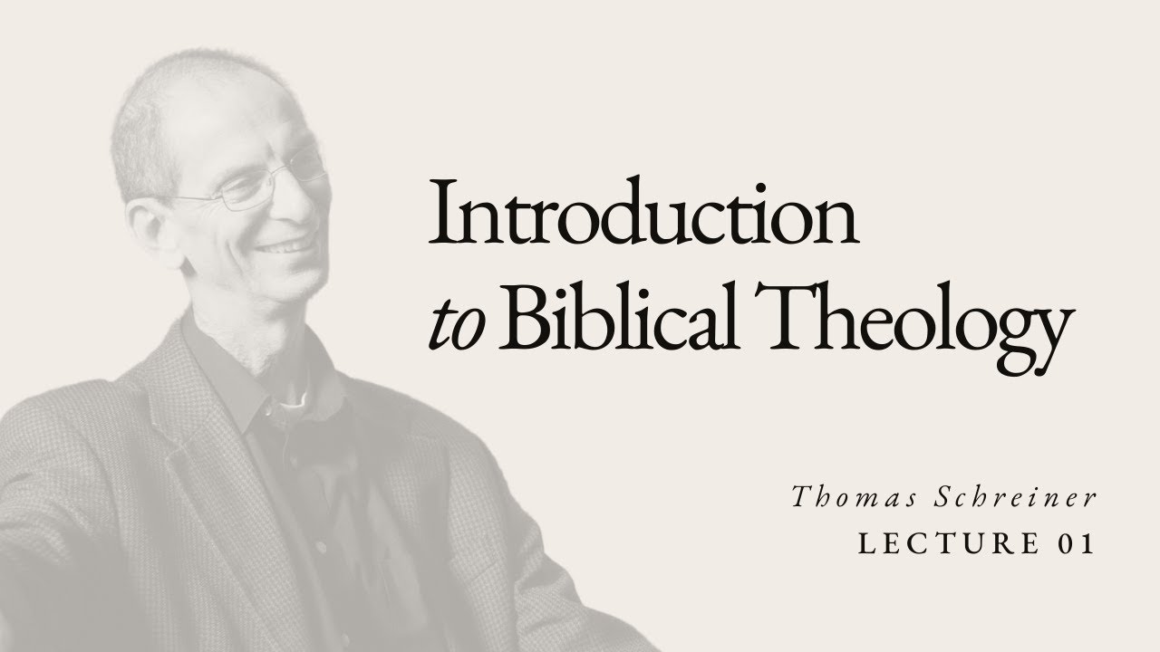 Introduction to Biblical Theology - Dr. Thomas Schreiner - Lecture 01