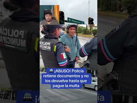 🚔 ¡ABUSO! Policía retiene documentos y no los devuelve hasta que pague la multa