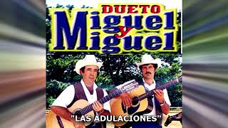 MIGUEL Y MIGUEL LAS ADULACIONES