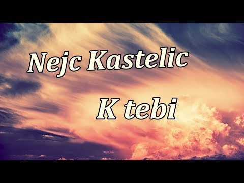 NEJC KASTELIC - K TEBI