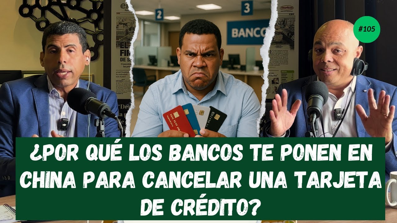 ¿Por qué los bancos te ponen en China para cancelar una tarjeta de crédito? | elDinero Podcast 105