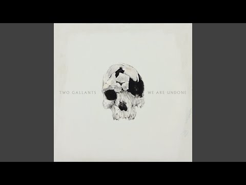 We Are Undone - Two Gallants