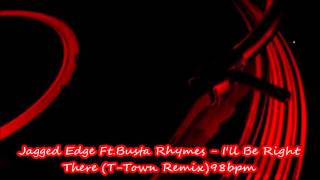 Jagged Edge Ft Busta Rhymes   I&#39;ll Be Right There T Town Remix98bpm