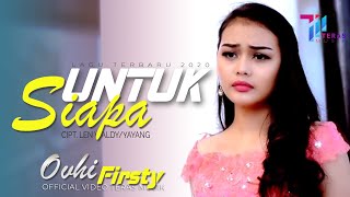 Download lagu OVHY FIRSTY - UNTUK SIAPA [  MUSIC VIDEO] mp3