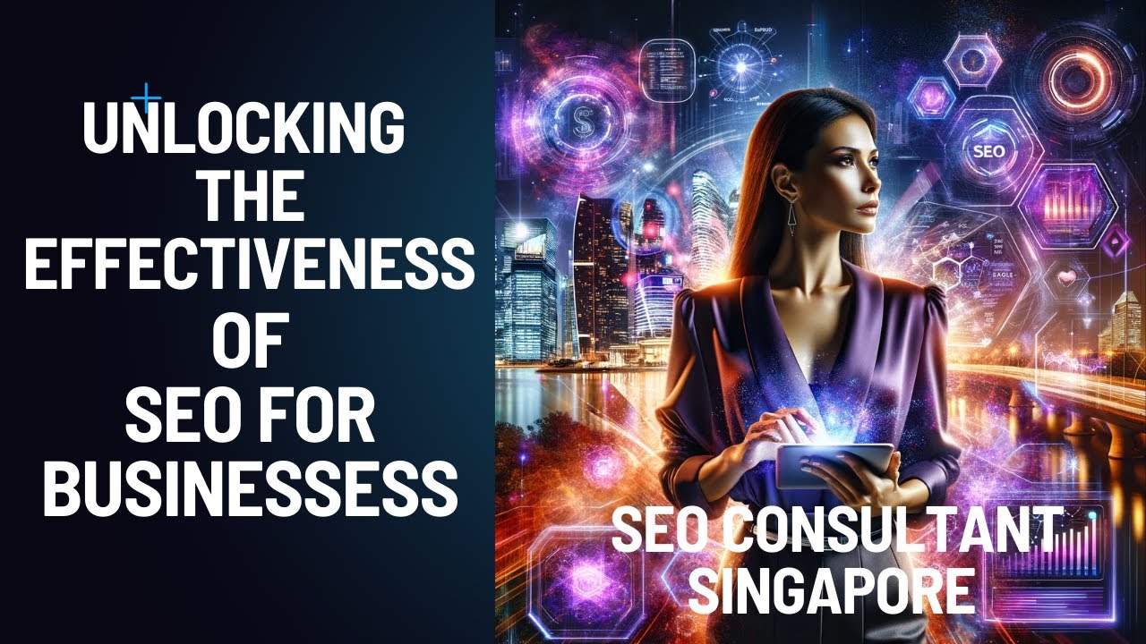 SEO Consultant Singapore | Unlocking The Effectiveness of  SEO for Businesses in Singapore