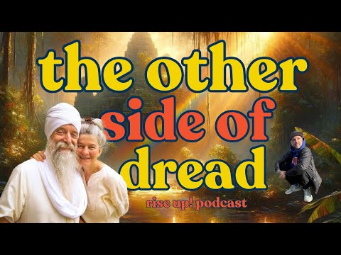 The Other Side of Dread - Rise Up! Podcast with Guru Singh & Tiaga Prem